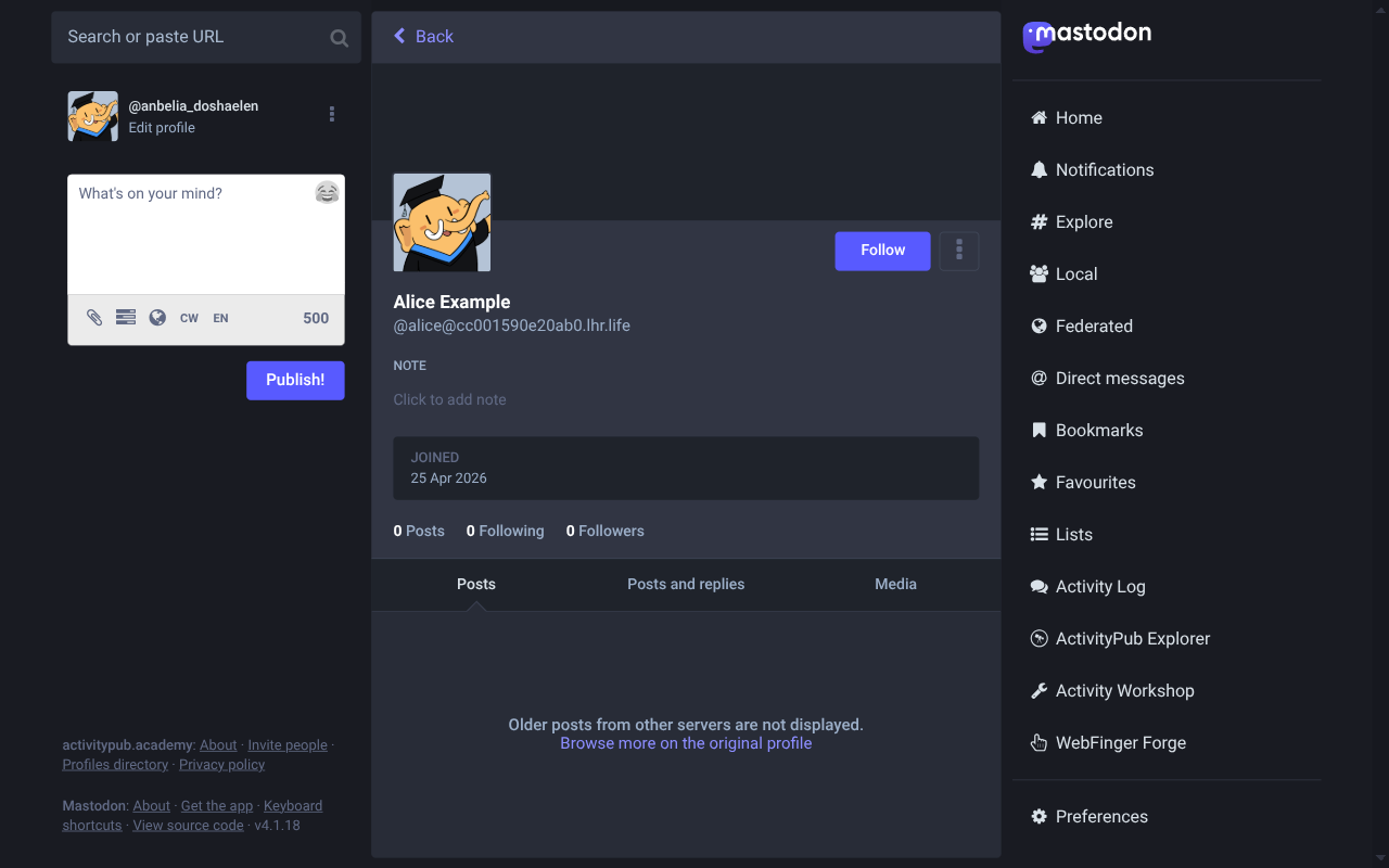 Mastodon profile view of Alice Example showing her display name,
the federated handle, “Joined 25 Apr 2026”, and zero posts, zero
following, zero followers.